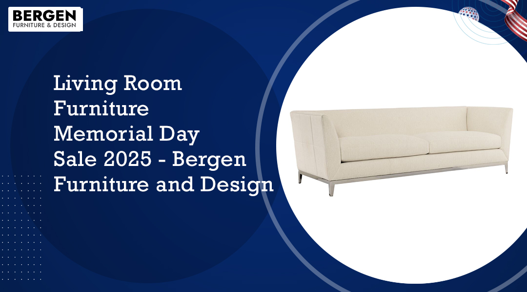 Living Room Furniture Memorial Day Sale 2025 - Bergen Furniture and Design
